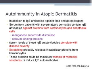 Autoimmunity in Atopic Dermatitis
• In addition to IgE antibodies against food and aeroallergens
• Serum from patients wit...