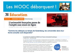 "Comme les abbayes au temps de Gutenberg, les universités dans leur
forme actuelle vont disparaître"
2 octobre 2013
Les MOOC débarquent !
 