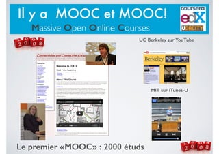 Le premier «MOOC» : 2000 étuds
UC Berkeley sur YouTube
MIT sur iTunes-U
Il y a MOOC et MOOC!
Massive Open Online Courses
 