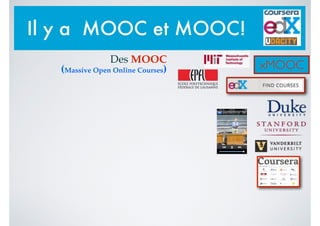 xMOOC
Il y a MOOC et MOOC!
Des MOOC!
(Massive Open Online Courses)
 