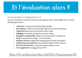 Et l’évaluation alors ?
http://fr.scribd.com/doc/461041/Assessment-20
 