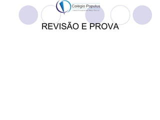 REVISÃO E PROVA
 