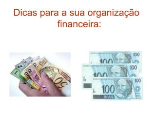Dicas para a sua organização
financeira:
 