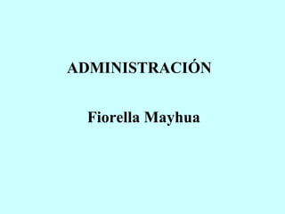 ADMINISTRACIÓN
Fiorella Mayhua

 
