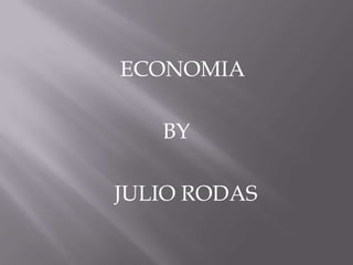 ECONOMIA

   BY

JULIO RODAS
 