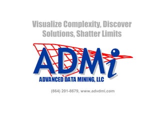 (864) 201-8679, www.advdmi.com
Visualize Complexity, Discover
Solutions, Shatter Limits
 
