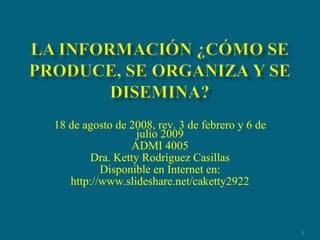 18 de agosto de 2008, rev. 3 de febrero y 6 de julio 2009 ADMI 4005 Dra. Ketty Rodríguez Casillas Disponible en Internet en: http://www.slideshare.net/caketty2922 
