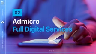 AdMicro – Ad
Network
Admicro
FullDigitalServices
02
admicro.vn
2021
©
Công
ty
Cổ
phẩn
VCCorp
 