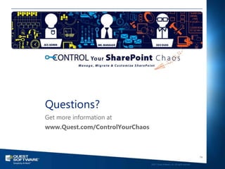 Questions?
Get more information at
www.Quest.com/ControlYourChaos



                                                                                    74

                                 ©2011 Quest Software, Inc. All rights reserved..
 