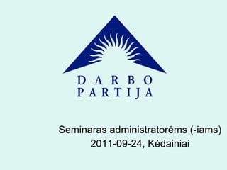 Seminaras administrator ėms (-iams) 2011-09-24, K ėdainiai 
