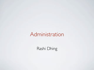 Administration

  Rashi Dhing
 