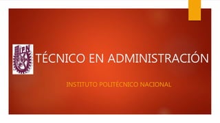 TÉCNICO EN ADMINISTRACIÓN
INSTITUTO POLITÉCNICO NACIONAL
 