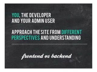 The Administrative Backend - Designing an Experience for the OTHER Users!