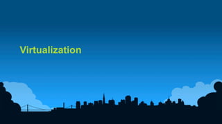 2	
  
Virtualization
 
