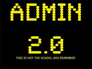 Admin
2.0This is Not the school you remember.
 