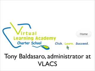 Tony Baldasaro, administrator at
VLACS
 