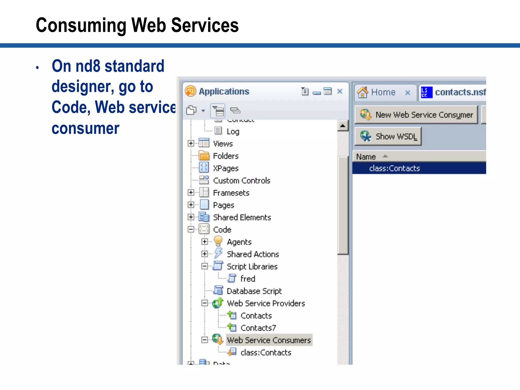Consuming Web Services
•  On nd8 standard
designer, go to
Code, Web services
consumer
 