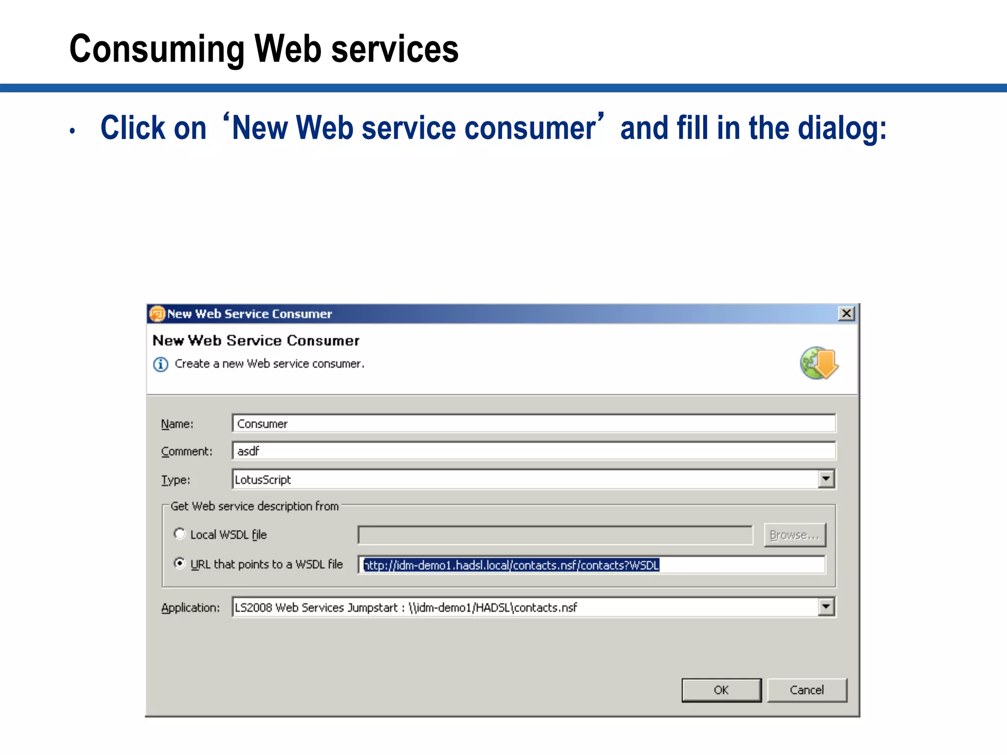 Consuming Web services
•  Click on ‘New Web service consumer’ and fill in the dialog:
 