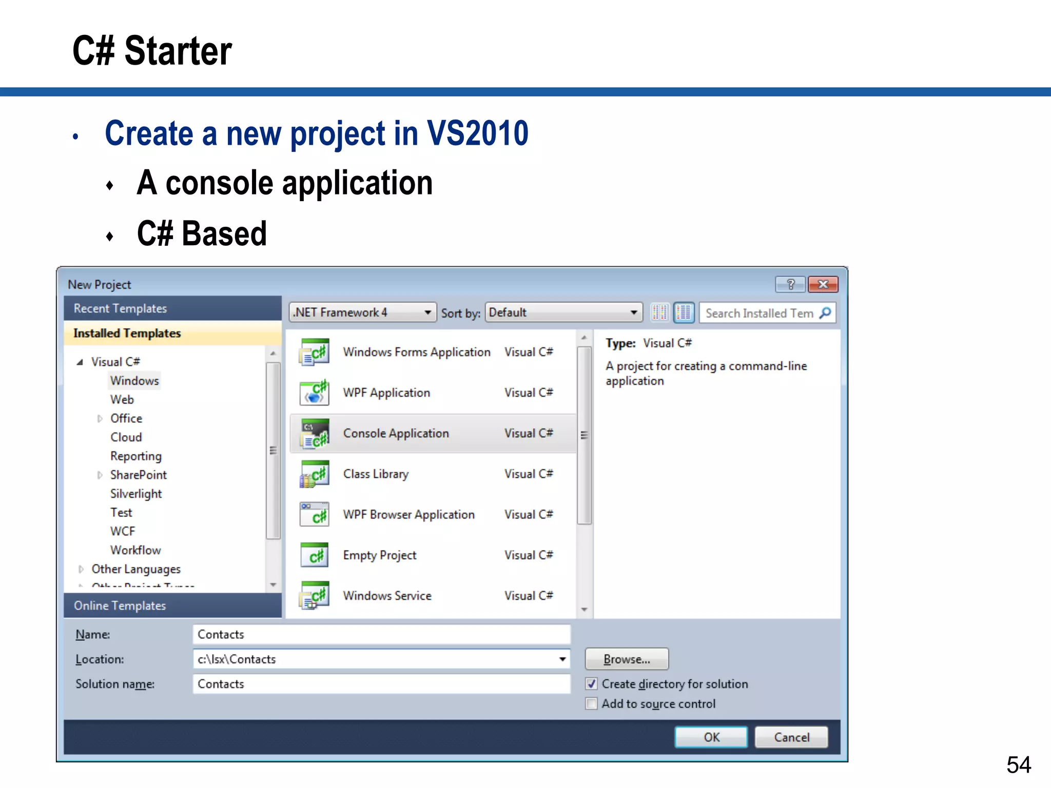 C# Starter
•  Create a new project in VS2010
s  A console application
s  C# Based
54
 