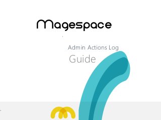 Admin LogActions 


 Guide
Magespace
 