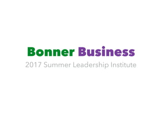 Bonner Business
2017 Summer Leadership Institute
 