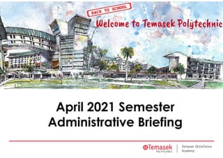 April 2021 Semester
Administrative Briefing
 