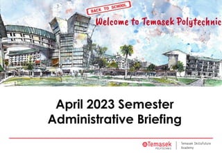 April 2023 Semester
Administrative Briefing
 