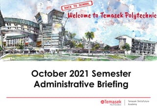 October 2021 Semester
Administrative Briefing
 