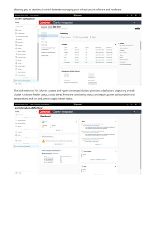 allowing you to seamlessly switch between managing your infrastructure software and hardware.
The tool extension for failover clusters and hyper-converged clusters provides a dashboard displaying overall
cluster hardware health status, status alerts, firmware consistency status and report, power consumption and
temperature, and fan and power supply health status.
 