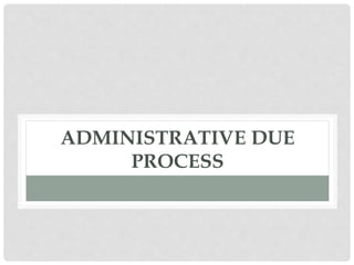 ADMINISTRATIVE DUE
PROCESS
 