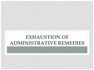 EXHAUSTION OF
ADMINISTRATIVE REMEDIES
 