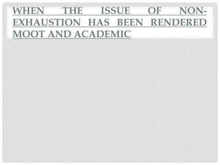 WHEN THE ISSUE OF NON-
EXHAUSTION HAS BEEN RENDERED
MOOT AND ACADEMIC
 