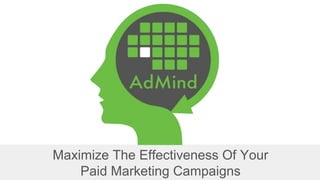 Maximize The Effectiveness Of Your
Paid Marketing Campaigns
 