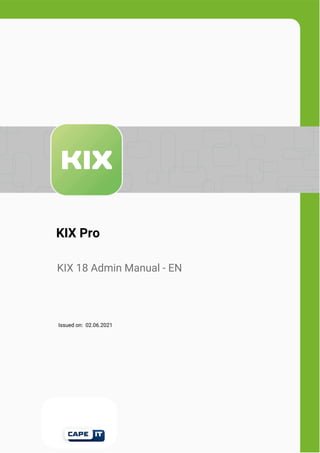         KIX Pro
          KIX 18 Admin Manual - EN   
                     Issued on:  02.06.2021
 