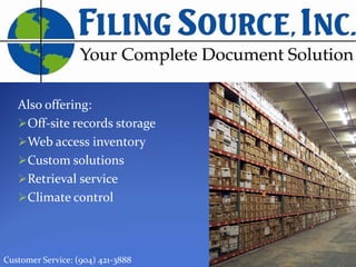 Also offering:
    Off‐site records storage
    Web access inventory
    Custom solutions
    Retrieval service
    Climate control



Customer Service: (904) 421‐3888
 