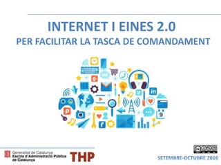 INTERNET I EINES 2.0
PER FACILITAR LA TASCA DE COMANDAMENT
SETEMBRE-OCTUBRE 2016
 