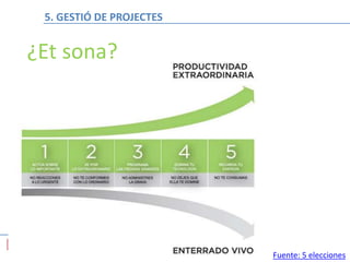 Fuente: 5 elecciones
¿Et sona?
5. GESTIÓ DE PROJECTES
 