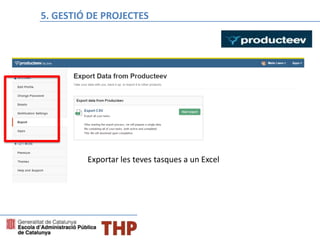 Bloque E: Gestión de proyectos
Exportar les teves tasques a un Excel
5. GESTIÓ DE PROJECTES
 