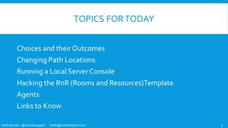 Keith Brooks @lotusevangelist keith@b2bwhisperer.com 3
TOPICS FORTODAY
Choices and their Outcomes
Changing Path Locations
...