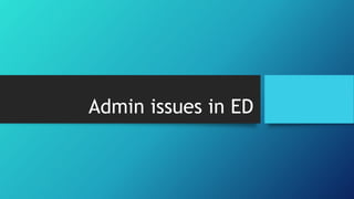 Admin issues in ED
 