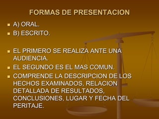 NO PODRAN ACTUAR COMO PERITOSART. 53 C.P.P.: MOTIVOS DE EXCUSACION Y RECUSACIONSI ACTUÓ EN EL MISMO PROCESO, ACTUÓ COMO TESTIGO, DENUNCIANTE, QUERELLANTE, PARTICULARDAMNIFICADO.PARIENTE DE LAS PARTES Y/O FUNCIONARIOS TUTOR/TUTELADO O CURADOR/CURATELADOSI ÉL O SUS PARIENTES TUVIERE JUICIO PENDIENTE, ACREEDOR, DEUDOR, FIADOR O SOCIEDAD CON ALGUNO DE LOS INTERESADOS.SI HUBIESE SIDO DENUNCIANTE, DENUNCIADO O DEMANDADO CON ANTERIORIDAD AL PROCESOSI HUBIERA VERTIDO OPINIONES EXTRAJUDICIALES SOBRE EL JUICIOAMISTAD O ENEMISTAD