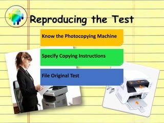 Reproducing the Test
Know the Photocopying Machine
Specify Copying Instructions
File Original Test
 