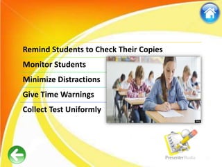 Remind Students to Check Their Copies
Monitor Students
Minimize Distractions
Give Time Warnings
Collect Test Uniformly
 