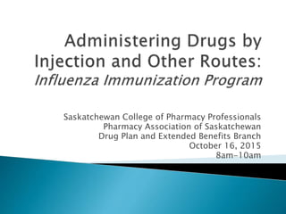 Saskatchewan College of Pharmacy Professionals
Pharmacy Association of Saskatchewan
Drug Plan and Extended Benefits Branch
October 16, 2015
8am-10am
 