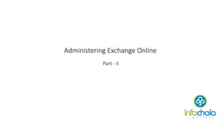 Administering Exchange Online
Part - II
 