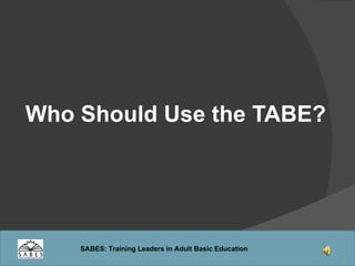 Who Should Use the TABE? 