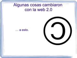 ¿Qué es Web 2.0? http://www.flickr.com/photos/laughingsquid/463805061/ 