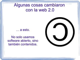 ¿Qué es Web 2.0? http://thisisindexed.com/2008/08/this-is-what-20-means/ 
