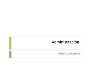 Administración  Origen y Desarrollo 