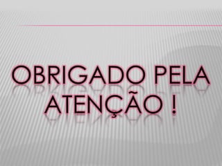 OBRIGADO PELA
ATENÇÃO !

 